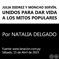JULIA ISIDREZ Y MONCHO SERVÍN, UNIDOS PARA DAR VIDA A LOS MITOS POPULARES - Por NATALIA DELGADO - Sábado, 15 de Abril de 2023